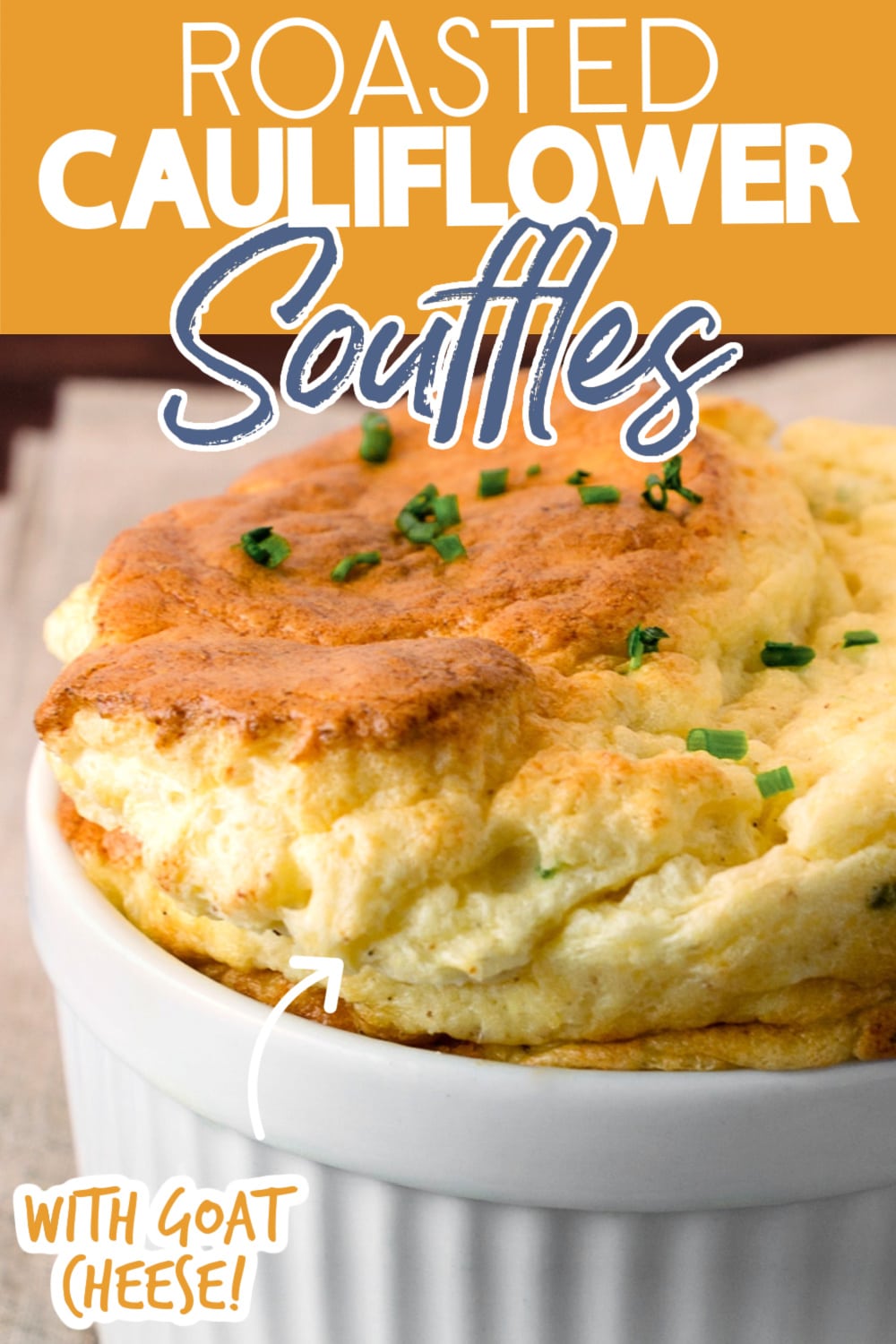 closeup of a cauliflower souffle in a white ramekin. text reads "roasted cauliflower souffles" and "with goat cheese!"