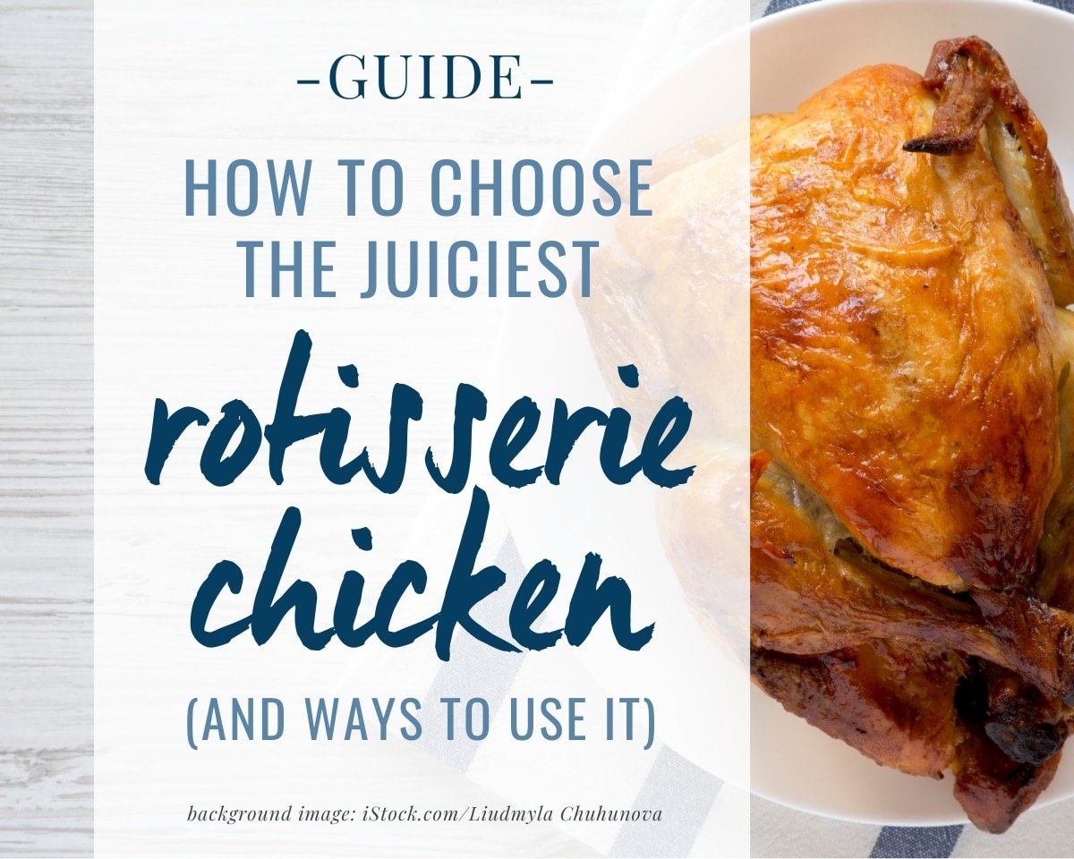 closeup of a rotisserie chicken with text overlays that read "guide - how to choose the juiciest rotisserie chicken (and ways to use it)"