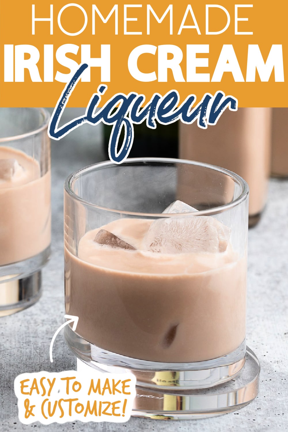 two glasses of Irish Cream over ice. Text reads "homemade Irish Cream liqueur" "easy to make & customize!"