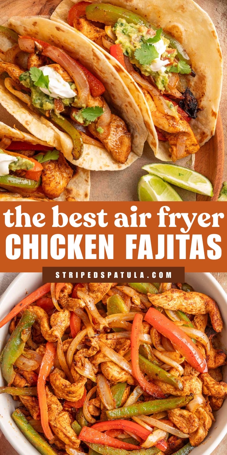 Overhead and close-up views of air fryer chicken fajitas served in warm flour tortillas with sautéed peppers and onions, guacamole, sour cream, and fresh cilantro. A bowl of the cooked fajita mixture appears below. Bold text across the center reads “the best air fryer chicken fajitas” with the Striped Spatula website beneath.