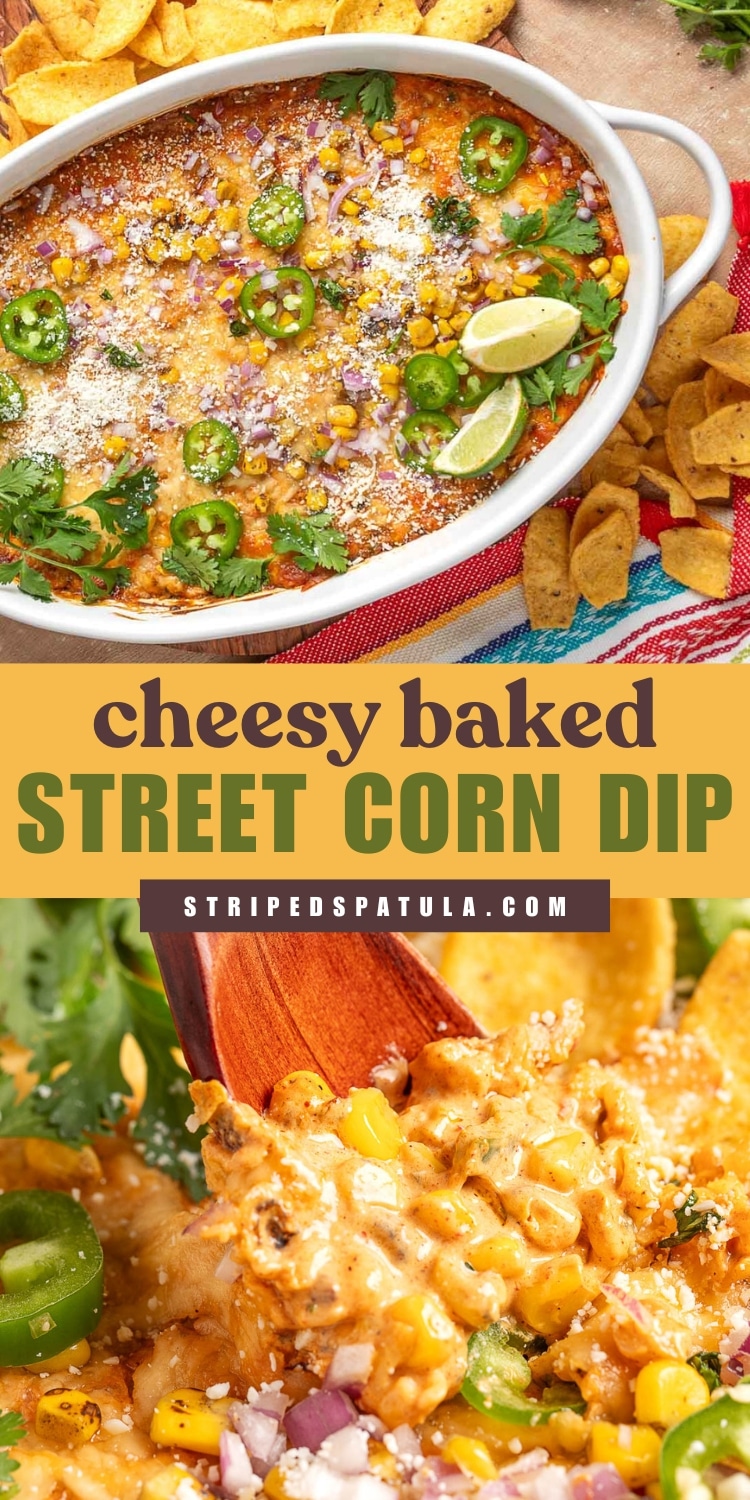 Two images of a cheesy baked street corn dip topped with jalapeño slices, red onion, cilantro, cotija cheese, and lime wedges. The top shows the dip in a white baking dish surrounded by tortilla chips, and the bottom shows a wooden spoon scooping the creamy corn mixture. Text overlay reads “cheesy baked STREET CORN DIP” with “stripedspatula.com” beneath.